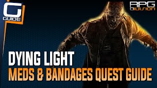 Dying Light  Meds amp Bandages Quest Guide Syringe amp Painkillers Location [upl. by Lynch]