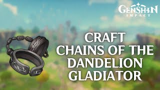 How to Craft Chains of The Dandelion Gladiator in Genshin Impact 2024 [upl. by Idnyl769]