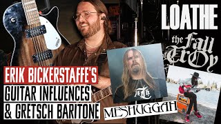 Loathes Guitar Influences on Meshuggah amp The Fall of Troy  Why Erik Bickerstaffe Uses a Gretsch [upl. by Travers788]