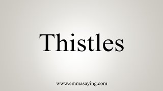 How To Say Thistles [upl. by Gerrard]