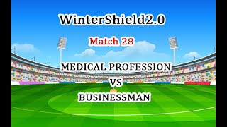 WinterShield 20 Match 28  QUARTER FINAL 4  MEDICAL PROFESSION VS BUSINESSMAN [upl. by Aneekat]