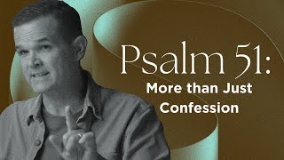 Psalm 51 More than Just Confession [upl. by Lefty]