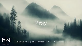 Pray  Soaking Worship Music Into Heavenly Sounds  Instrumental Soaking Worship [upl. by Cheke]