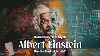 Debunking the Myth Was Albert Einstein Really Bad at Math [upl. by Zilvia]