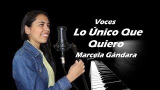 Voces Lo único que quiero  Marcela Gandara [upl. by Notlit]