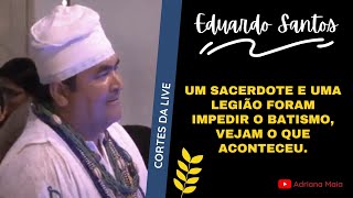 UM SACERDOTE E UMA LEGIÃO FORAM IMPEDIR O BATISMO VEJAM O QUE ACONTECEU  Eduardo Santos [upl. by Richey]