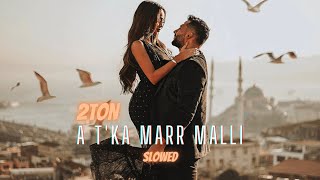 2TON  A TKA MARR MALLI Slowed [upl. by Marielle381]