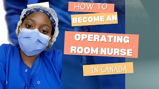 How to Become an Operating Room Nurse in Canada  Theatre Nurse  Surgical Nurse [upl. by Retsevel598]