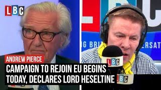 Brexit Campaign to rejoin EU begins today declares Lord Heseltine  LBC [upl. by Fricke485]