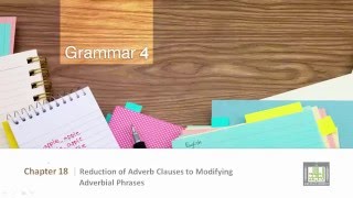 Grammar 4  CH18  L1  Reduction of Adverb Clauses to Modifying Adverbial Phrases I A [upl. by Lynus]