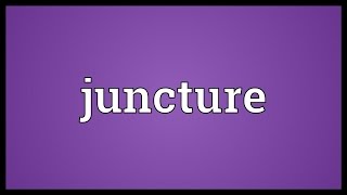 Juncture Meaning [upl. by Lentha]