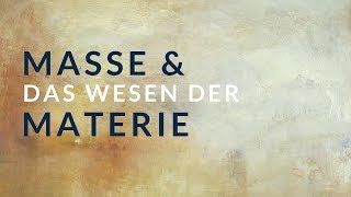 Masse und das Wesen der Materie [upl. by Enelrad]