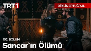 Diriliş Ertuğrul 102 Bölüm  Sancarın Ölümü [upl. by Leoj190]