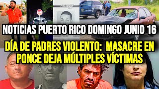 Últimas Noticias en Puerto Rico Domingo 16062024  Masacre en Ponce [upl. by Sivaj]