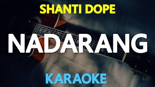 NADARANG  Shanti Dope KARAOKE Version [upl. by Iggem782]