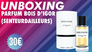 UNBOXING  BOIS D’IGOR DES PARFUMS D’IGOR DE CHEZ SENTEURDAILLEURS [upl. by Tarton]