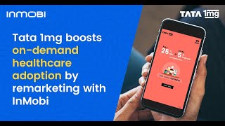 Tata 1mg Boosts Ondemand Healthcare Adoption by Remarketing with InMobi [upl. by Akenehs]