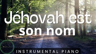 Jéhovah est son nom Puissant GUERRIER Instrumental de Piano [upl. by Lightfoot]