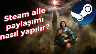 Steam aile paylaşımı nasıl yapılır detaylı anlatım steam [upl. by Nelleyram]