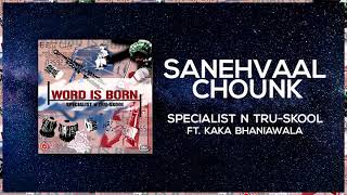 Sanehvaal Chounk  Full Audio  Specialist N TruSkool ft Kaka Bhaniawala  Word is Born [upl. by Cerveny]