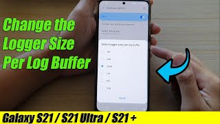 Galaxy S21UltraPlus How to Change the Logger Size Per Log Buffer [upl. by Stanton37]