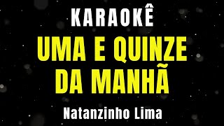 KaraokÃª de Arrocha  Uma e Quinze da ManhÃ£  Natanzinho Lima [upl. by Adnotal628]