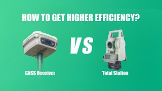 GNSS Receiver vs Total Station  How To Get Higher Efficiency [upl. by Dannel]