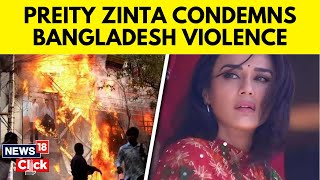 Devastated And Heartbroken Preity Zinta Condemns Attack On Hindus In Bangladesh  N18G  News18 [upl. by Anetta784]