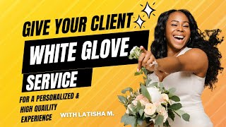 Creating White Glove Service for Your Clients [upl. by Devondra]