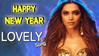 Exclusive quotLovelyquot Song Lyrics  Shah Rukh Khan  Deepika Padukone  Kanika Kapoor  Happy New Year [upl. by Saphra]