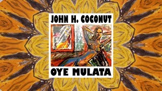 John Humphrey Coconut · Oye Mulata · single from ART AND POPAIN [upl. by Hannaj]