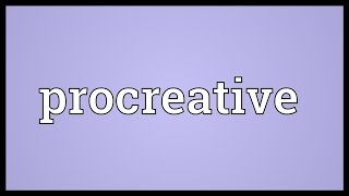 Procreative Meaning [upl. by Enos825]