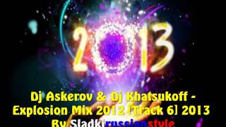 Dj Askerov amp Dj Khatsukoff  Explosion Mix 2012 Track 6 2013 [upl. by Annola]