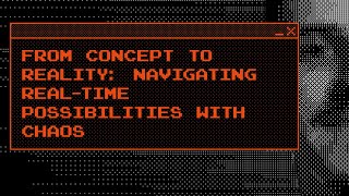 From Concept to Reality Navigating Realtime Possibilities with Chaos [upl. by Yenmor571]