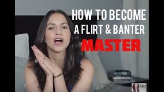 How To Become A Flirt and Banter Master Actual Exercises Included [upl. by Mitzi]