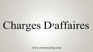 How To Say Charges Daffaires [upl. by Alexei58]