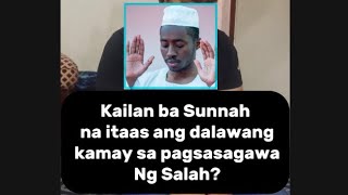 Kailan ba Sunnah na itaas ang dalawang kamay sa pagsasagawa Ng Salah [upl. by Lynnet]