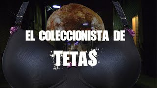 El Coleccionista De Tetas [upl. by Laynad]