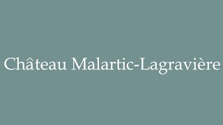 How to Pronounce Château MalarticLagravière Correctly in French [upl. by Calida185]