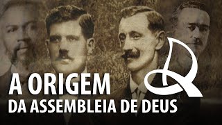 A ORIGEM DA IGREJA ASSEMBLEIA DE DEUS – História do Cristianismo 23 ✝ [upl. by Deroo302]