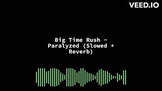 Big Time Rush  Paralyzed Slowed  Reverb [upl. by Platas]