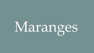 How to Pronounce Maranges Correctly in French [upl. by Refotsirk]