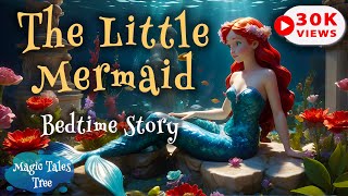 The Little Mermaid A Magical Tale of Love and Sacrifice 🌊✨  Bedtime Stories for Kids [upl. by Lennard]