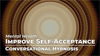 Improve SelfAcceptance  Mental Health  Conversational Hypnosis  Daily Hypnosis [upl. by Rolyak]