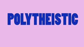 POLYTHEISTIC MEANING [upl. by Sillsby101]