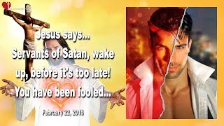 Servants of Satan Wake up before its too late  You have been fooled ❤️ Love Letter from Jesus [upl. by Wong]