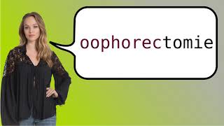 How to say oophorectomy in French [upl. by Gelb]