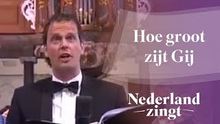 Nederland Zingt Hoe groot zijt Gij [upl. by Ellevehc462]