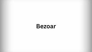 How to Pronounce Bezoar [upl. by Ahrens568]