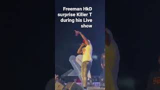 Freeman HKD Suprise Killer T During his Live performance [upl. by Ennaul]